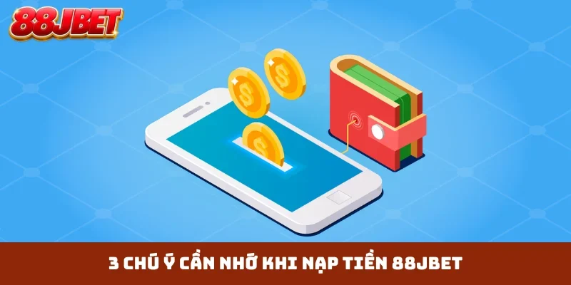 3 chú ý cần nhớ khi nạp tiền 88JBET