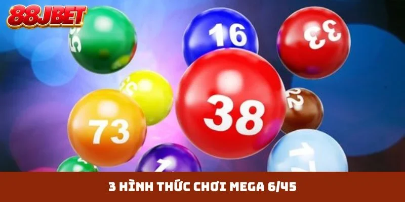 3 hình thức chơi Mega 6/45