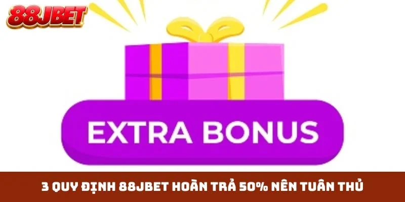 3 quy định 88JBET hoàn trả 50% nên tuân thủ