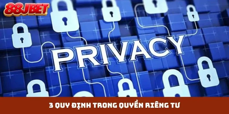 3 quy định trong quyền riêng tư