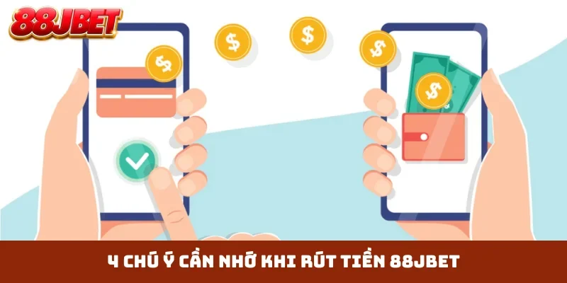 4 chú ý cần nhớ khi rút tiền 88JBET