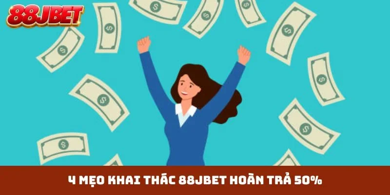 4 mẹo khai thác 88JBET hoàn trả 50%