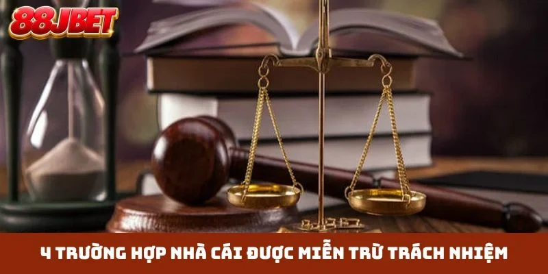 4 trường hợp nhà cái được miễn trừ trách nhiệm