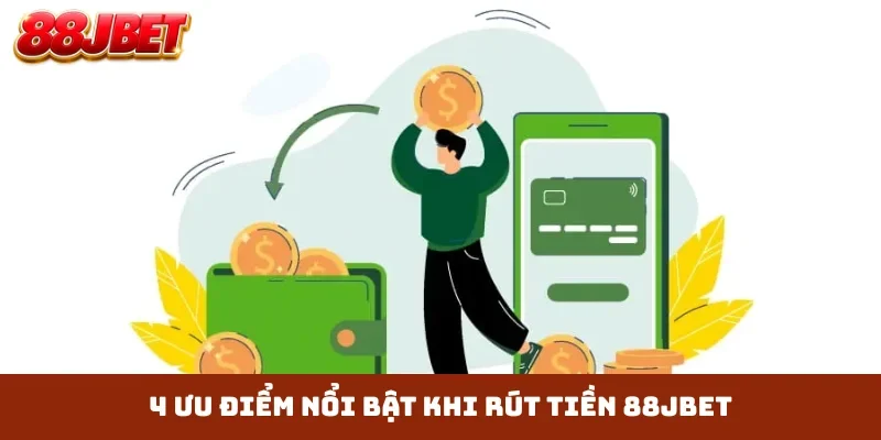 4 ưu điểm nổi bật khi rút tiền 88JBET