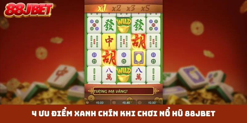 4 ưu điểm xanh chín khi chơi nổ hũ 88JBET