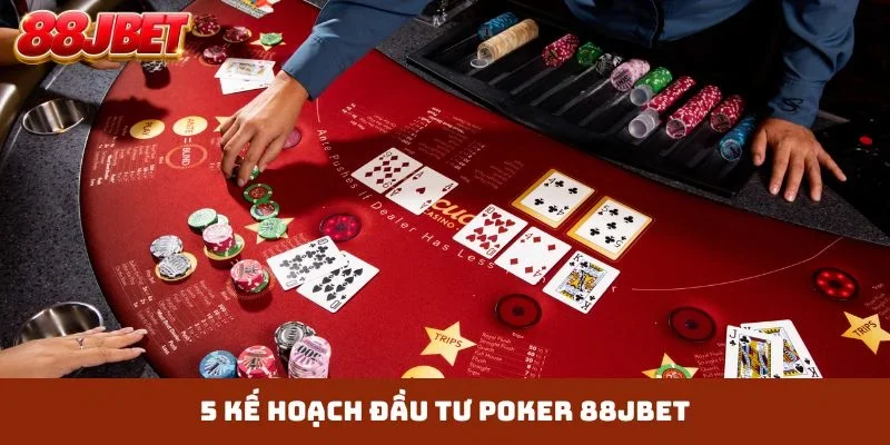 5 kế hoạch đầu tư Poker 88JBET