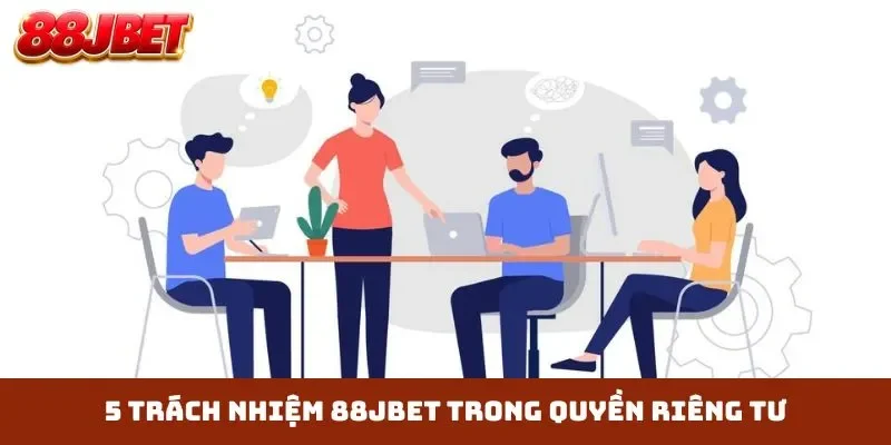 5 trách nhiệm 88JBET trong quyền riêng tư