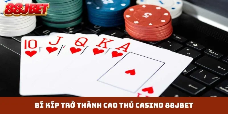 Bí kíp trở thành cao thủ Casino 88JBET