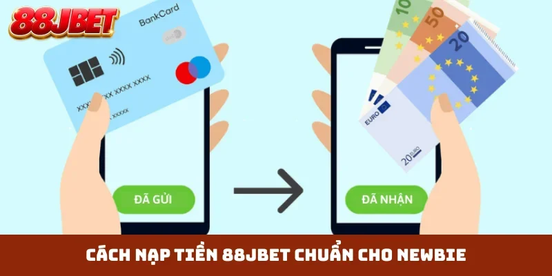Cách nạp tiền 88JBET chuẩn cho newbie