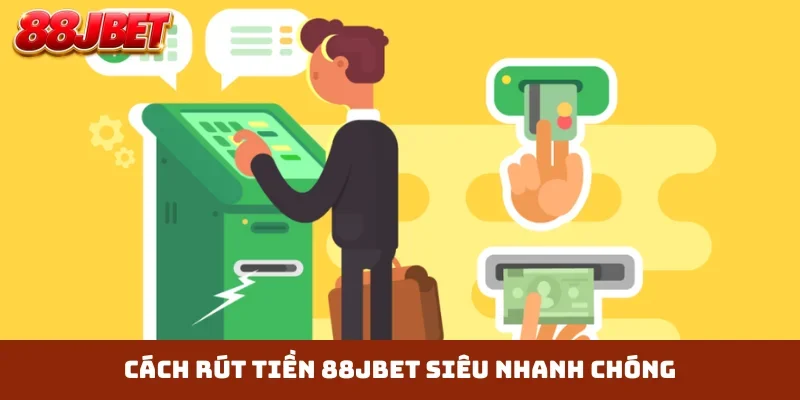 Cách rút tiền 88JBET siêu nhanh chóng