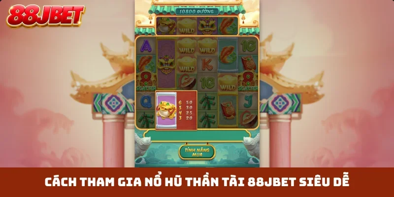 Cách tham gia nổ hũ thần tài 88JBET siêu dễ