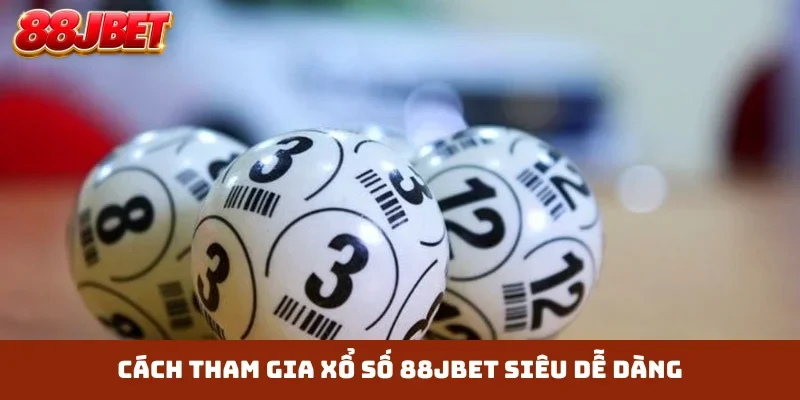 Cách tham gia xổ số 88JBET siêu dễ dàng