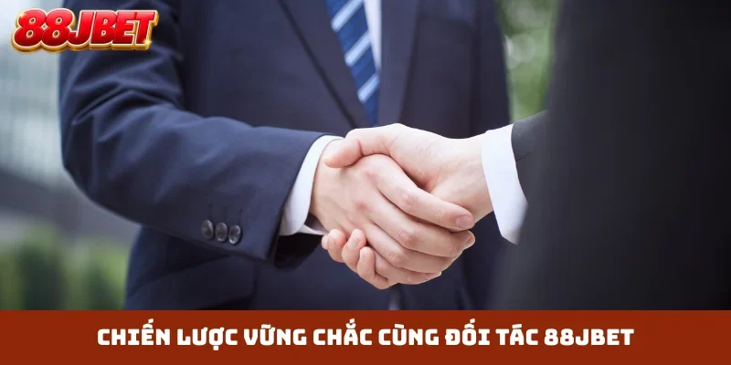Chiến lược vững chắc cùng đối tác 88JBET