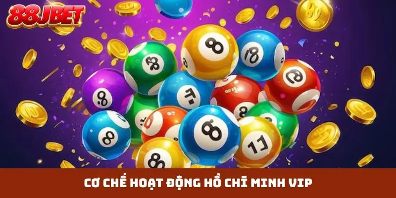 Cơ chế hoạt động Hồ Chí Minh VIP