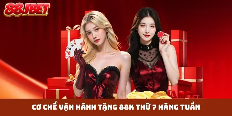Cơ chế vận hành tặng 88K thứ 7 hàng tuần