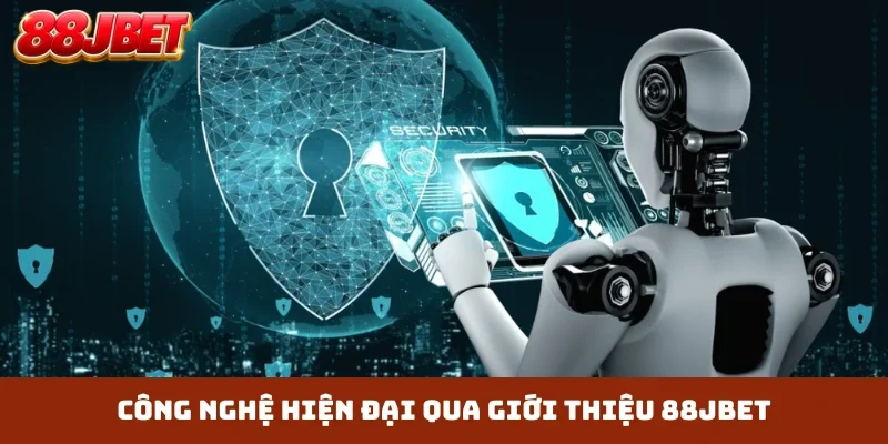 Công nghệ hiện đại qua giới thiệu 88JBET