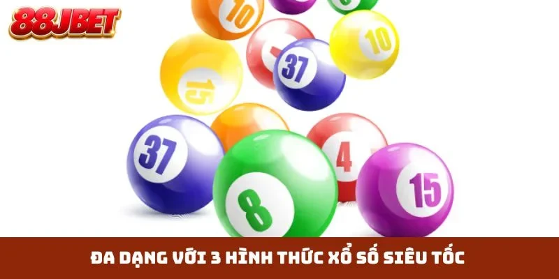 Đa dạng với 3 hình thức xổ số siêu tốc