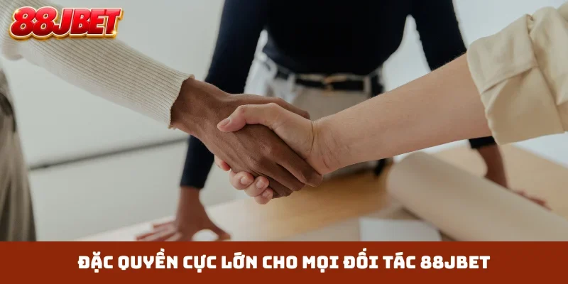 Đặc quyền cực lớn cho mọi đối tác 88JBET