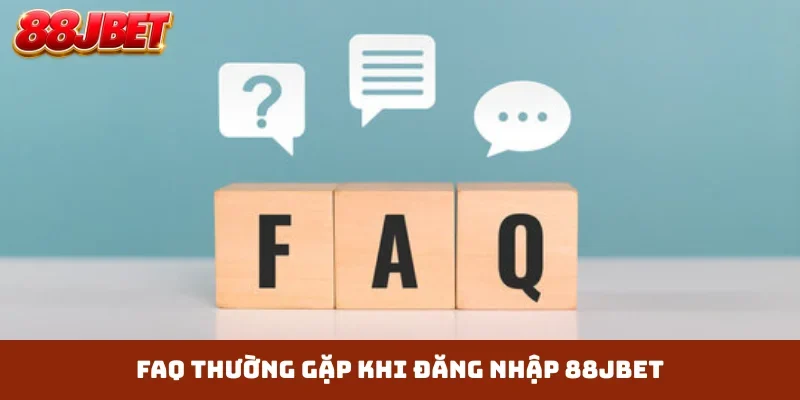 FAQ thường gặp khi đăng nhập 88JBET