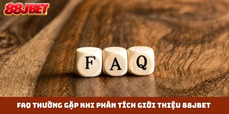 FAQ thường gặp khi phân tích giới thiệu 88JBET