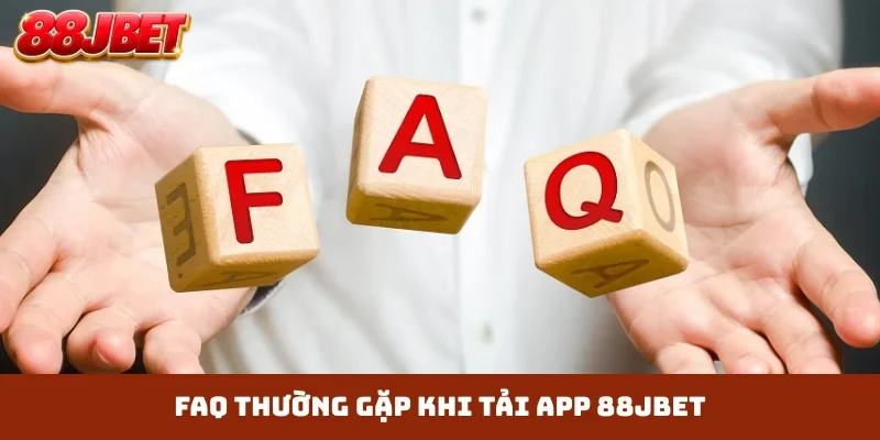 FAQ thường gặp khi tải app 88JBET