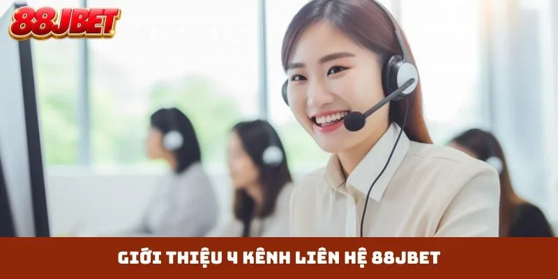 Giới thiệu 4 kênh liên hệ 88JBET