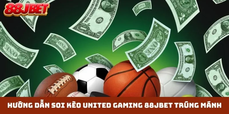 Hướng dẫn soi kèo United Gaming 88JBET trúng mánh