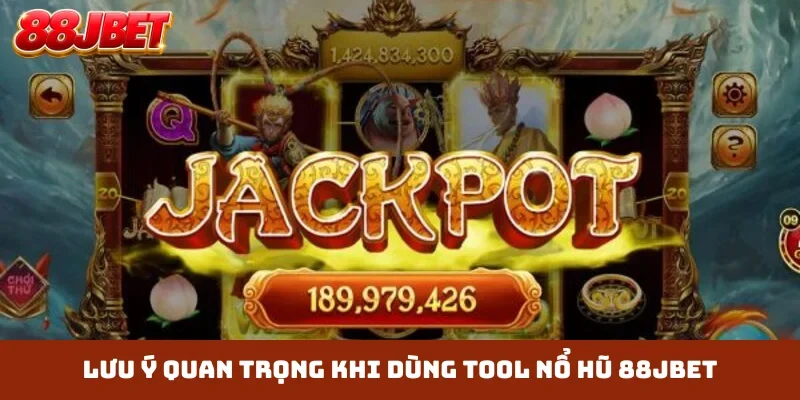 Lưu ý quan trọng khi dùng tool nổ hũ 88JBET