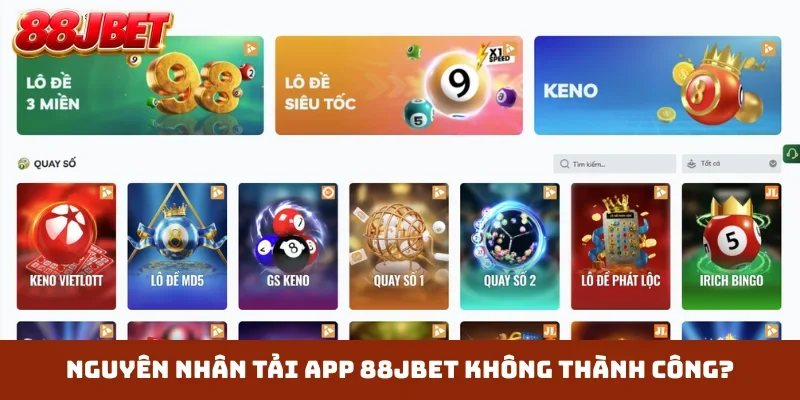 Nguyên nhân tải app 88JBET không thành công?