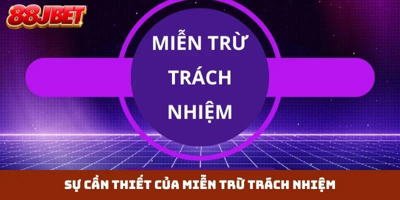 Sự cần thiết của miễn trừ trách nhiệm
