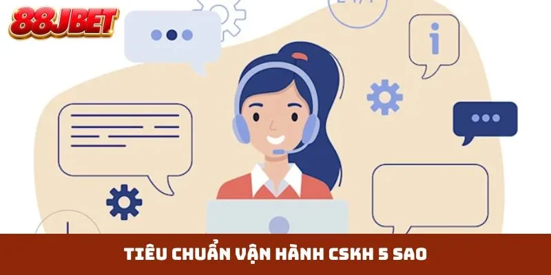 Tiêu chuẩn vận hành CSKH 5 sao