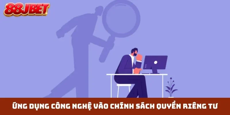 Ứng dụng công nghệ vào chính sách quyền riêng tư